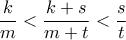 \displaystyle\frac{k}{m}<\frac{k+s}{m+t}<\frac{s}{t}