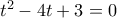 {{t}^{2}}-4t+3=0