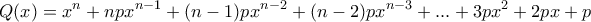 \displaystyle{Q(x)=x^n +npx^{n-1}+(n-1)px^{n-2}+(n-2)px^{n-3} + . . . +3px^2 +2px+p}