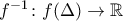 f^{-1}\colon f(\Delta)\to\mathbb{R}