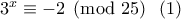 3^x \equiv -2 \pmod{25} \ \ (1)