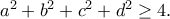 a^2 + b^2 + c^2 + d^2 \geq  4.