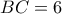 \displaystyle BC=6
