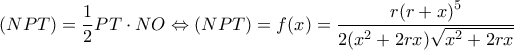 \displaystyle (NPT) = \frac{1}{2}PT \cdot NO \Leftrightarrow (NPT) = f(x) = \frac{{r{{(r + x)}^5}}}{{2({x^2} + 2rx)\sqrt {{x^2} + 2rx} }}