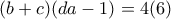 (b+c)(da-1)=4   (6)