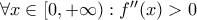 \forall x \in [0, +\infty) : {f}''(x) >0