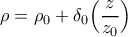 \displaystyle{
\rho=\rho_0+\delta_0 \hm\Big(\dfrac{z}{z_0}\Big)
} \displaystyle{
\rho=\rho_0+\delta_0 \hm\Big(\dfrac{z}{z_0}\Big)
}
