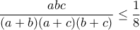 \displaystyle \frac{abc}{(a+b)(a+c)(b+c)}\leq \frac{1}{8}