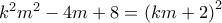 k^2m^2-4m+8=\left(km+2\right)^2 k^2m^2-4m+8=\left(km+2\right)^2