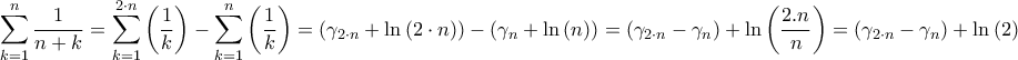 \displaystyle{\sum\limits_{k = 1}^n {\frac{1}{{n + k}}}  = \sum\limits_{k = 1}^{2 \cdot n} {\left( {\frac{1}{k}} \right)}  - \sum\limits_{k = 1}^n {\left( {\frac{1}{k}} \right)}  = \left( {{\gamma _{2 \cdot n}} + \ln \left( {2 \cdot n} \right)} \right) - \left( {{\gamma _n} + \ln \left( n \right)} \right) = \left( {{\gamma _{2 \cdot n}} - {\gamma _n}} \right) + \ln \left( {\frac{{2.n}}{n}} \right) = \left( {{\gamma _{2 \cdot n}} - {\gamma _n}} \right) + \ln \left( 2 \right)}