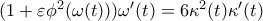 (1+\varepsilon {{\phi }^{2}}(\omega (t))){\omega }'(t)=6{{\kappa }^{2}}(t){\kappa }'(t)
