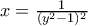 x=\frac{1}{(y^2-1)^2}