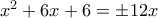x^2+6x+6=\pm12x