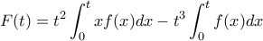 \displaystyle{ F(t)= t^2\int_0^t x f(x) dx -   t^3\int_0^t  f(x) dx}
