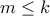 m \leq k
