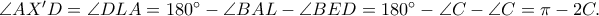 \angle AX{'}D=\angle DLA=180^\circ-\angle BAL-\angle BED=180^\circ-\angle C-\angle C=\pi -2C.