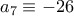 a_{7}\equiv -26