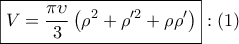 \displaystyle{ 
\boxed{V = \frac{{\pi \upsilon }} 
{3}\left( {\rho ^2  + \rho '^2  + \rho \rho '} \right)}:\left( 1 \right) 
}