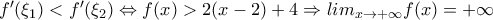 {f}'(\xi_1)<{f}'(\xi_2) \Leftrightarrow f(x)>2(x-2)+4 \Rightarrow lim_{x\rightarrow +\infty}f(x)=+\infty