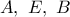 A,\ E,\ B