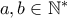 a,b \in \mathbb{N}^*