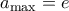 \displaystyle{a_{\max}=e}
