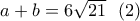 a+b=6\sqrt{21} \ \ (2)