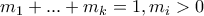 \displaystyle{m_1+...+m_k=1 , m_i>0}