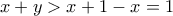x+y>x+1-x=1