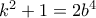 k^2+1=2b^4
