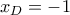 x_{D}=-1