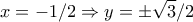\displaystyle{x=-1/2\Rightarrow y=\pm \sqrt{3}/2}
