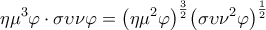 \displaystyle \eta {\mu ^3}\varphi \cdot \sigma \upsilon \nu \varphi = {\left( {\eta {\mu ^2}\varphi } \right)^{\frac{3}{2}}}{\left( {\sigma \upsilon {\nu ^2}\varphi } \right)^{\frac{1}{2}}} \displaystyle \eta {\mu ^3}\varphi \cdot \sigma \upsilon \nu \varphi = {\left( {\eta {\mu ^2}\varphi } \right)^{\frac{3}{2}}}{\left( {\sigma \upsilon {\nu ^2}\varphi } \right)^{\frac{1}{2}}}