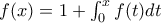 f(x)=1 + \int_{0}^{x}f(t)dt