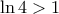 \ln 4 > 1