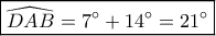 \boxed{\widehat {DAB} = 7^\circ  + 14^\circ  = 21^\circ }