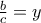 \frac{b}{c}=y