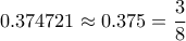 \displaystyle   
0.374721  \approx  0.375=\frac{3}{8} 

