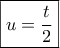 \boxed{u = \frac{t}{2}}