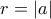 \displaystyle{r=\left|a\right|}