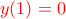 {\color {red} y(1)=0} {\color {red} y(1)=0}
