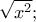 \displaystyle \sqrt {{x^2}} ;