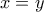 \displaystyle{x=y }