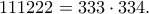 \displaystyle{111222=333\cdot 334.}