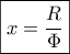 \boxed{x = \frac{R}{\Phi }}
