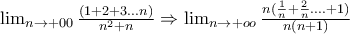 \lim_{n\rightarrow+00 }\frac{(1+2+3...n)}{n^2+n}\Rightarrow \lim_{n\rightarrow +oo}\frac{n(\frac{1}{n}+\frac{2}{n}....+1)}{n(n+1)}