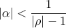 \displaystyle{|\alpha|<\frac{1}{|\rho|-1}}