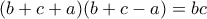 (b+c+a)(b+c-a)=bc (b+c+a)(b+c-a)=bc