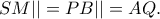 SM||=PB||=AQ. SM||=PB||=AQ.