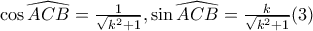 \cos \widehat{ACB}=\frac{1}{\sqrt{k^{2}+1}}, \sin \widehat{ACB}=\frac{k}{\sqrt{k^{2}+1}}(3)